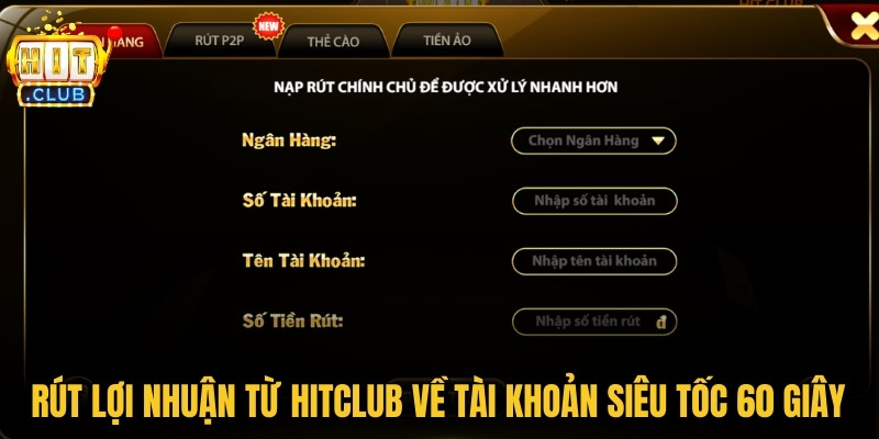 Hitclub - Link Web Tải Hit Club Chính Hãng Mới Nhất 2026 9 Rút lợi nhuận từ Hitclub về tài khoản cá nhân siêu tốc 60 giây